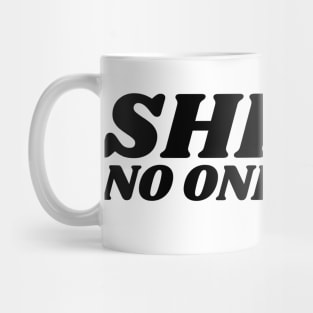 SHHH.... NO ONE CARES Mug